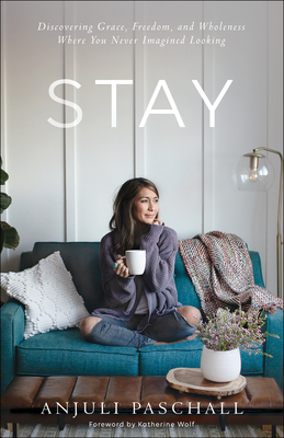 Stay: Discovering Grace by Anjuli Paschall